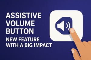 Video6: Assistive Volume Button: New Feature with a Big Impact By 502